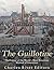 The Guillotine: The History of the World’s Most Notorious Method of Execution