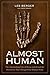 Almost Human: The Astonishing Tale of Homo Naledi and the Discovery That Changed Our Human Story