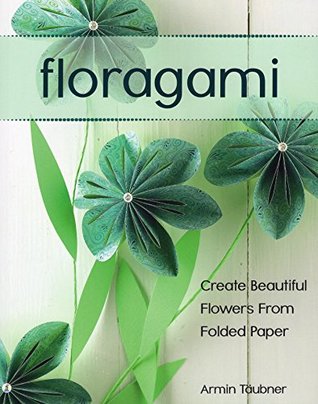 Floragami: Create Beautiful Flowers from Folded Paper (Kindle Edition)