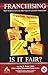 Franchising: Is It Fair? Ho...