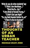 Thoughts of an Urban Teacher: What do you do when students say "I Think I Am Worthless", "Shut the Fu.. Up", "I Am Afraid of Donald Trump", "I Didn't Eat Last Night", "Fu..ing Bald Headed Mother Fu..er" and "I Want to Be An Engineer" ?