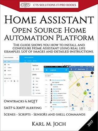 Home Assistant: Open Source Home Automation Platform for IoT (Internet of Things) & more (CTS SOLUTIONS IT-PRO E-Books Book 6)