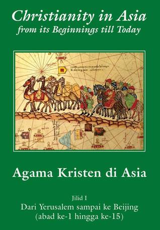 Agama Kristen di Asia: Jilid I Dari Yerusalem Sampai ke Beijing (abad ke-1 hingga ke- 15)