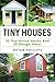 Tiny House: An Ultimate Guide To Tiny House Construction: 35 Tiny House Hacks and 30 Tiny House Design Ideas