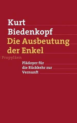 Die Ausbeutung der Enkel. Plädoyer für die Rückkehr zur Vernunft