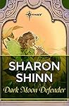 Dark Moon Defender by Sharon Shinn