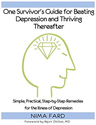 One Survivor's Guide for Beating Depression and Thriving Thereafter: Simple, Practical, Step-by-Step Remedies for the Illness of Depression (Kindle Edition)