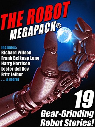 The Robot MEGAPACK®: 19 Gear-Grinding Robot Stories! (Kindle Edition)