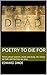 Poetry to die for: Poems about funerals, death and dying, the misery we hide and the lives we miss.