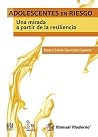Adolescentes en riesgo: Una mirada a partir de la resiliencia (Spanish Edition) Adolescentes en riesgo: Una mirada a partir de la resiliencia (Spanish Edition)