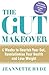 The Gut Makeover: 4 Weeks to Nourish Your Gut, Revolutionise Your Health and Lose Weight
