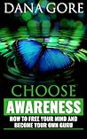 Choose Awareness (How to Free Your Mind and Become Your Own Guru) Choose Awareness (How to Free Your Mind and Become Your Own Guru)