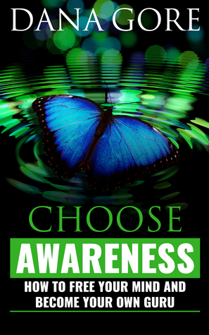 Choose Awareness (How to Free Your Mind and Become Your Own Guru)