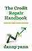 The Credit Repair Handbook: Remove negative accounts from your credit report and raise your credit score
