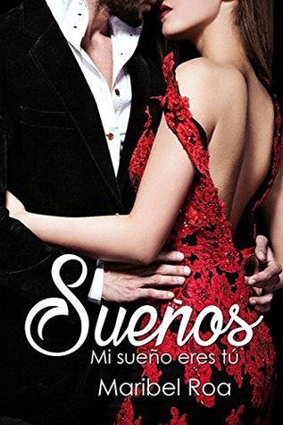 Sueños (mi sueño eres tú): Una novela romántica intensa, con tintes de drama y misterio, donde los sentimientos más profundos surgen cuando se rompen todas las máscaras. (Spanish Edition)