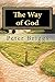 The Way of God: Walking in the Way of Christ & the Apostles Study Guide Series, Part 1, Book 1 (WitW Foundational Principles Series)