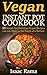 Vegan Instant Pot Cookbook: 33 Simple but Delicious Vegan Recipes you can Make in the Touch of a Button!