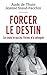 Forcer le destin: J'ai choisi le succès, l'échec m'a rattrapée (French Edition)