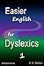 Easier English for Dyslexics 1: All English Sounds with Spelling Patterns