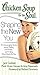Chicken Soup for the Soul Shaping the New You: 101 Encouraging Stories About Dieting and Fitness.and Finding What Works for You