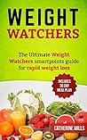 Weight Watchers: The Ultimate Weight Watchers Smartpoints Guide For Rapid Weight Loss