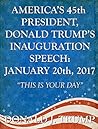 America's 45th President, Donald Trump's Inauguration Speech: January 20th, 2017: "This Is Your Day"