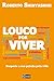 Louco por viver: Desperte a...