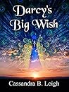 Darcy's Big Wish by Cassandra B. Leigh Darcy's Big Wish by Cassandra B. Leigh
