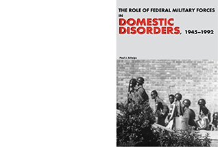 THE ROLE OF FEDERAL MILITARY FORCES IN DOMESTIC DISORDERS, 1945-1992 (Kindle Edition)