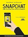 Snapchat: come utilizzare l’App social del momento - con i consigli degli influencer italiani più seguiti (Italian Edition)