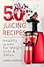 50 Juicing Recipes: Healthy Juices for Weight Loss & Detox (1000 Bonus Recipes from All Around the World)