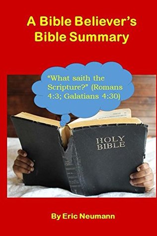 A Bible Believer's Bible Summary: How To Understand The Bible (Kindle Edition)