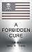 A FORBIDDEN CURE