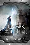 Glimmer of Steel by K.E. Blaski