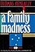 A Family Madness by Thomas Keneally A Family Madness by Thomas Keneally
