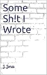 Some Sh!t I Wrote