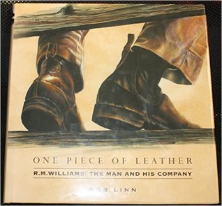 One Piece of Leather. R.M. Williams: The Man And His Company