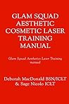 Glam Squad Cosmetics Aesthetics Laser Training Manual: Glam Squad Aesthetics Glam Squad Cosmetics Aesthetics Laser Training Manual: Glam Squad Aesthetics