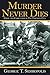 Murder Never Dies by George T. Sidiropolis Murder Never Dies by George T. Sidiropolis