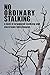 No Ordinary Stalking : a lo...