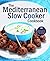 The Mediterranean Slow Cooker Cookbook: Easy and Delicious Mediterranean Slow Cooker Recipes for Your Busy Life - 50 Healthy "Fix-and-Forget" Recipes for Everyday Meals (Incl. Herbs and Spices)
