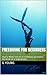 Freediving for Beginners: How to Master the Art of Freediving and Explore the Ocean on a Single Breath