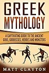 Greek Mythology: A Captivating Guide to the Ancient Gods, Goddesses, Heroes, and Monsters (Norse Mythology - Egyptian Mythology - Greek Mythology Book 3) Book cover for Greek Mythology: A Captivating Guide to the Ancient Gods, Goddesses, Heroes, and Monsters (Norse Mythology - Egyptian Mythology - Greek Mythology Book 3)