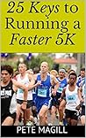 Pete Magill's 25 Keys to Running a Faster 5K