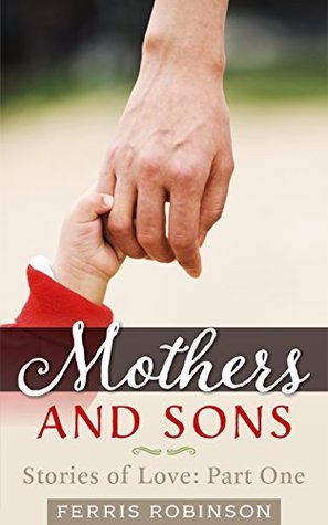 Mothers and Sons - Stories of Love (Kindle Edition)