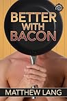 Better with Bacon by Matthew Lang