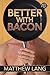 Better with Bacon