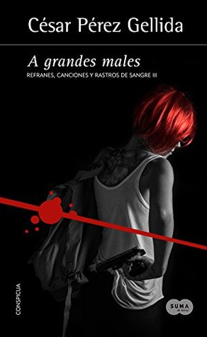 A grandes males (Refranes, canciones y rastros de sangre #3)