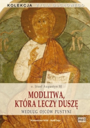 Modlitwa, która leczy duszę według Ojców Pustyni