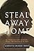 Steal Away Home: One Woman's Epic Flight to Freedom - And Her Long Road Back to the South